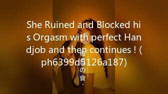 She Ruined and Blocked his Orgasm with perfect Handjob and then continues ! (ph6399d5126a187)