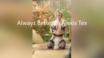 Always Better In Alexis Texas