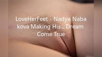 LoveHerFeet - Nadya Nabakova Making His .. Dream Come True